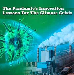 The Pandemic’s Innovation Lessons for The Climate Crisis